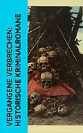 E-Book (epub) Vergangene Verbrechen: Historische Kriminalromane von Friedrich Schiller, Josephine Tey, Alexandre Dumas