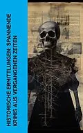 E-Book (epub) Historische Ermittlungen: Spannende Krimis aus vergangenen Zeiten von Josephine Tey, E. T. A. Hoffmann, Jodocus Temme