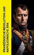 E-Book (epub) Französische Revolution und napoleonische Ära von Thomas Carlyle, August Wilhelm Grube, Egon Friedell