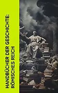 E-Book (epub) Handbücher der Geschichte: Römisches Reich von Marcus Tullius Cicero, Mark Aurel, Longos von Lesbos