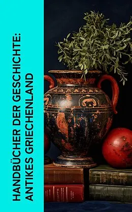 E-Book (epub) Handbücher der Geschichte: Antikes Griechenland von Johann Gustav Droysen, Jacob Burckhardt, Herodot