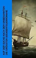 E-Book (epub) Auf der Suche nach dem Unbekannten: Die größten Seeabenteuerromane von Jules Verne, Robert Louis Stevenson, Herman Melville