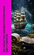 E-Book (epub) Die größten Seeabenteuerromane der Literatur von Robert Louis Stevenson, Herman Melville, Jules Verne