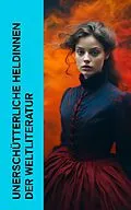 E-Book (epub) Unerschütterliche Heldinnen der Weltliteratur von Jane Austen, George Sand, Fjodor Michailowitsch Dostojewski