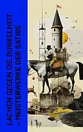 E-Book (epub) Lachen gegen die Dunkelheit - Meisterwerke der Satire von Jaroslav Ha?ek, Mark Twain, Nikolai Gogol