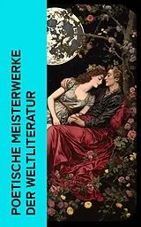 E-Book (epub) Poetische Meisterwerke der Weltliteratur von Rainer Maria Rilke, Walt Whitman, Heinrich Heine
