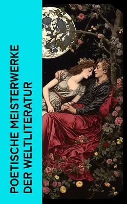 E-Book (epub) Poetische Meisterwerke der Weltliteratur von Rainer Maria Rilke, Walt Whitman, Heinrich Heine