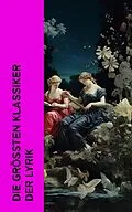 E-Book (epub) Die größten Klassiker der Lyrik von Lord Byron, Rainer Maria Rilke, Giacomo Leopardi