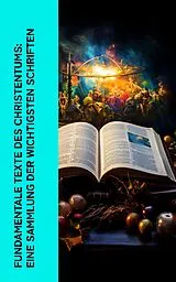 E-Book (epub) Fundamentale Texte des Christentums: Eine Sammlung der wichtigsten Schriften von Aurelius Augustinus, Ignatius von Loyola, Thomas von Kempen
