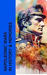 eBook (epub) Napoleonic Wars in History &amp; Memories de Napoleon Bonaparte, Carl Von Clausewitz, Charles Downer Hazen