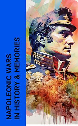 eBook (epub) Napoleonic Wars in History &amp; Memories de Napoleon Bonaparte, Carl Von Clausewitz, Charles Downer Hazen