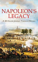 eBook (epub) Napoleon's Legacy: A 20-Volume Journey Through History de Leo Tolstoy, Alexandre Dumas, L. Mühlbach