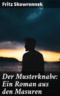 E-Book (epub) Der Musterknabe: Ein Roman aus den Masuren von Fritz Skowronnek