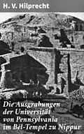 E-Book (epub) Die Ausgrabungen der Universität von Pennsylvania im Bêl-Tempel zu Nippur von H. V. Hilprecht