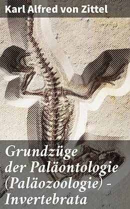 E-Book (epub) Grundzüge der Paläontologie (Paläozoologie) - Invertebrata von Karl Alfred von Zittel