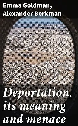 E-Book (epub) Deportation, its meaning and menace von Emma Goldman, Alexander Berkman