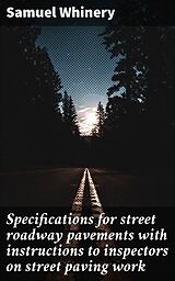 eBook (epub) Specifications for street roadway pavements with instructions to inspectors on street paving work de Samuel Whinery