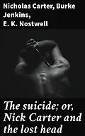 E-Book (epub) The suicide; or, Nick Carter and the lost head von Nicholas Carter, Burke Jenkins, E. K. Nostwell