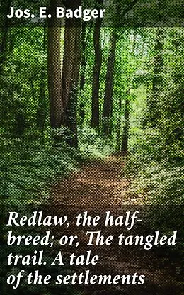 E-Book (epub) Redlaw, the half-breed; or, The tangled trail. A tale of the settlements von Jos. E. Badger