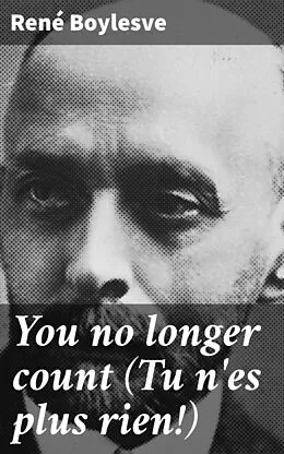 E-Book (epub) You no longer count (Tu n'es plus rien!) von René Boylesve