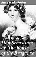 E-Book (epub) Don Sebastian; or, The house of the Braganza von Anna Maria Porter