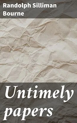 E-Book (epub) Untimely papers von Randolph Silliman Bourne