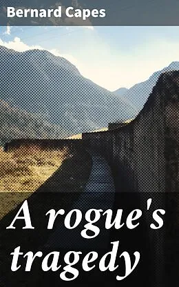 E-Book (epub) A rogue's tragedy von Bernard Capes