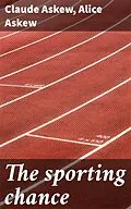 E-Book (epub) The sporting chance von Claude Askew, Alice Askew