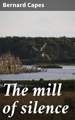 E-Book (epub) The mill of silence von Bernard Capes