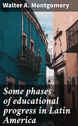 E-Book (epub) Some phases of educational progress in Latin America von Walter A. Montgomery
