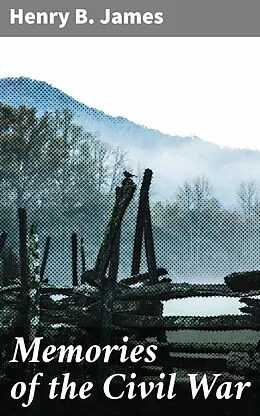 E-Book (epub) Memories of the Civil War von Henry B. James