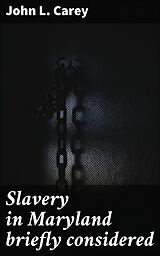 eBook (epub) Slavery in Maryland briefly considered de John L. Carey