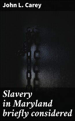 eBook (epub) Slavery in Maryland briefly considered de John L. Carey