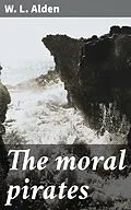 E-Book (epub) The moral pirates von W. L. Alden