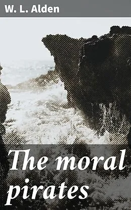 E-Book (epub) The moral pirates von W. L. Alden