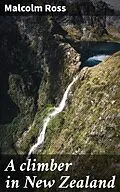 E-Book (epub) A climber in New Zealand von Malcolm Ross