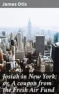 E-Book (epub) Josiah in New York; or, A coupon from the Fresh Air Fund von James Otis