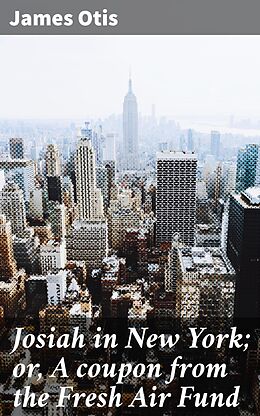 eBook (epub) Josiah in New York; or, A coupon from the Fresh Air Fund de James Otis