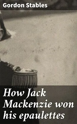 E-Book (epub) How Jack Mackenzie won his epaulettes von Gordon Stables