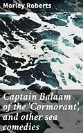 E-Book (epub) Captain Balaam of the 'Cormorant', and other sea comedies von Morley Roberts