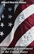 E-Book (epub) Unpopular government in the United States von Albert Martin Kales