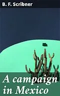 E-Book (epub) A campaign in Mexico von B. F. Scribner