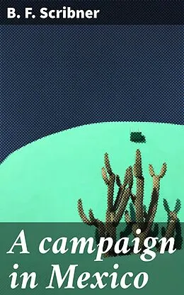 E-Book (epub) A campaign in Mexico von B. F. Scribner