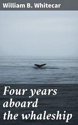 eBook (epub) Four years aboard the whaleship de William B. Whitecar