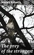 E-Book (epub) The prey of the strongest von Morley Roberts
