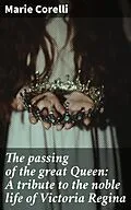 E-Book (epub) The passing of the great Queen: A tribute to the noble life of Victoria Regina von Marie Corelli