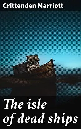 E-Book (epub) The isle of dead ships von Crittenden Marriott