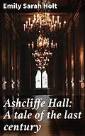 E-Book (epub) Ashcliffe Hall: A tale of the last century von Emily Sarah Holt