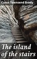 E-Book (epub) The island of the stairs von Cyrus Townsend Brady