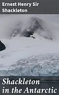 E-Book (epub) Shackleton in the Antarctic von Ernest Henry Sir Shackleton